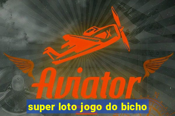 super loto jogo do bicho